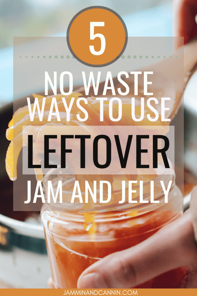 Image is a closeup of a hand holding a jar of what appears to be orange marmalade. The lettering says, "5 no waste ways to use leftover jam and jelly, JamminandCannin.com".